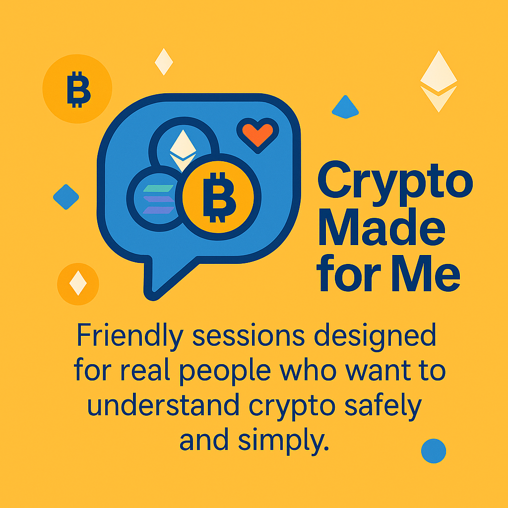 Crypto Made for Me — Friendly sessions designed for real people who want to understand crypto safely and simply.